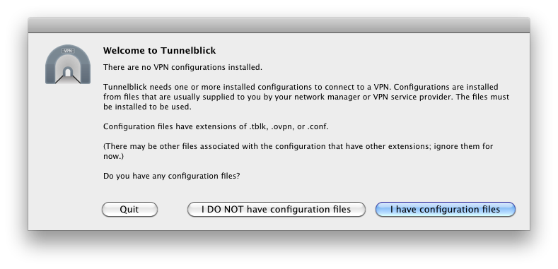 window with text 'welcome to tunnelblick. there are no configuration files installed' and three buttons labeled 'Quit', 'I do not have configuration files', and 'I have configuration files'